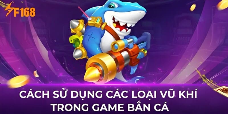 Khám phá các loại vũ khí đắc lực nhất