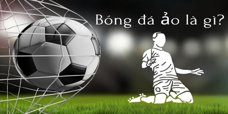 Tìm hiểu bóng đá ảo là gì và có gì đặc biệt?